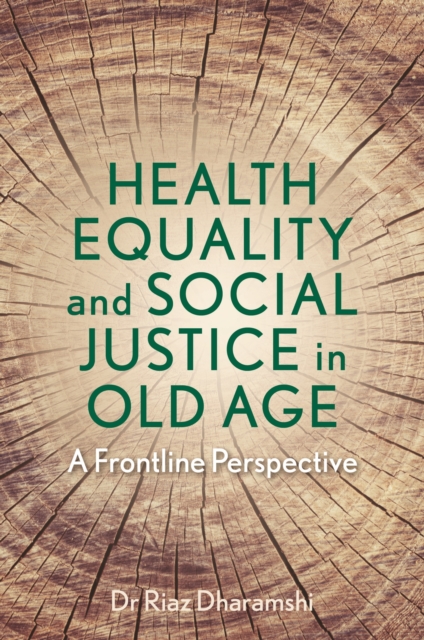 Health Equality and Social Justice in Old Age : A Frontline Perspective, Paperback / softback Book