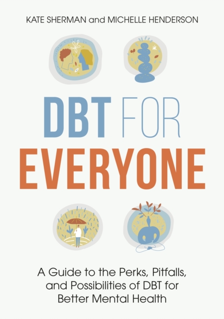 DBT for Everyone : A Guide to the Perks, Pitfalls, and Possibilities of DBT for Better Mental Health, Paperback / softback Book