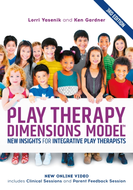 Play Therapy Dimensions Model : New Insights for Integrative Play Therapists (3rd edition), EPUB eBook