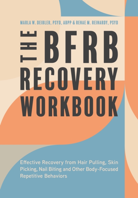The BFRB Recovery Workbook : Effective Recovery from Hair Pulling, Skin Picking, Nail Biting, and Other Body-Focused Repetitive Behaviors, Paperback / softback Book