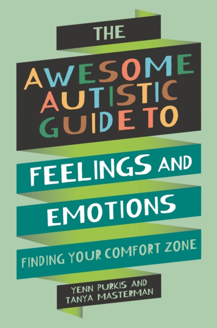 The Awesome Autistic Guide to Feelings and Emotions : Finding Your Comfort Zone, EPUB eBook