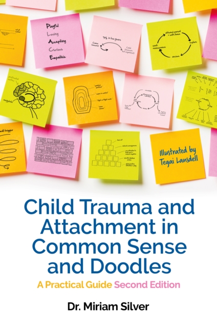 Child Trauma and Attachment in Common Sense and Doodles - Second Edition : A Practical Guide, EPUB eBook