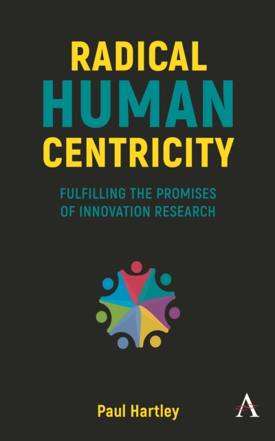 Radical Human Centricity : Fulfilling the Promises of Innovation Research, Paperback / softback Book