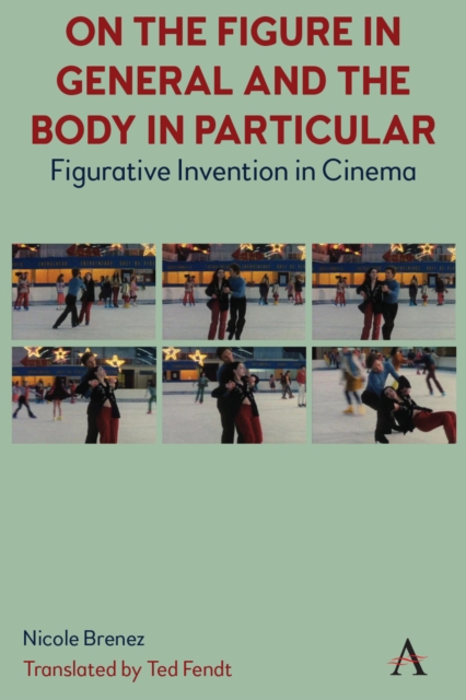 On The Figure In General And The Body In Particular: : Figurative Invention In Cinema, PDF eBook
