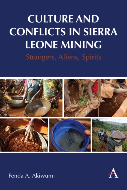 Culture and Conflicts in Sierra Leone Mining : Strangers, Aliens, Spirits, Hardback Book