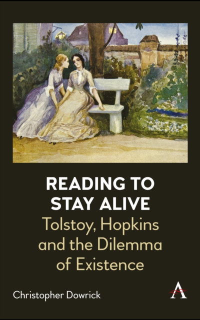 Reading to Stay Alive : Tolstoy, Hopkins and the Dilemma of Existence, Paperback / softback Book