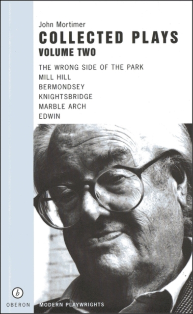 John Mortimer: Plays Two : The Wrong Side of the Park; Mill Hill; Bermondsey; Knightsbridge; Marble Arch; Edwin, Paperback / softback Book