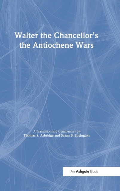 Walter the Chancellor’s The Antiochene Wars : A Translation and Commentary, Hardback Book