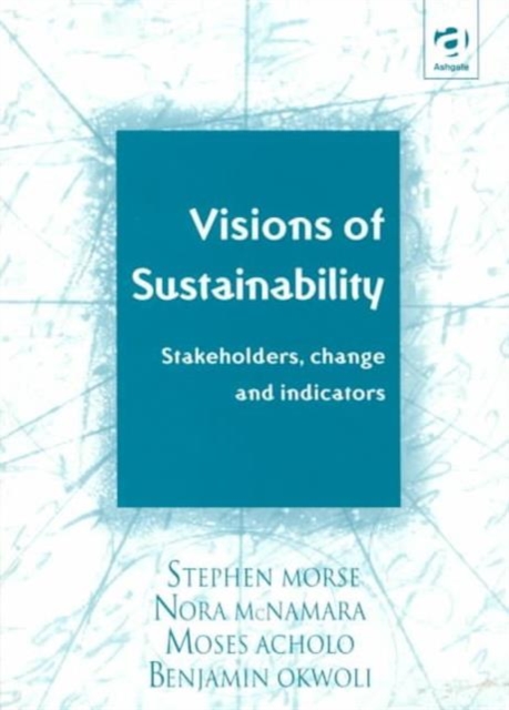 Visions of Sustainability : Stakeholders Change and Indicators, Hardback Book