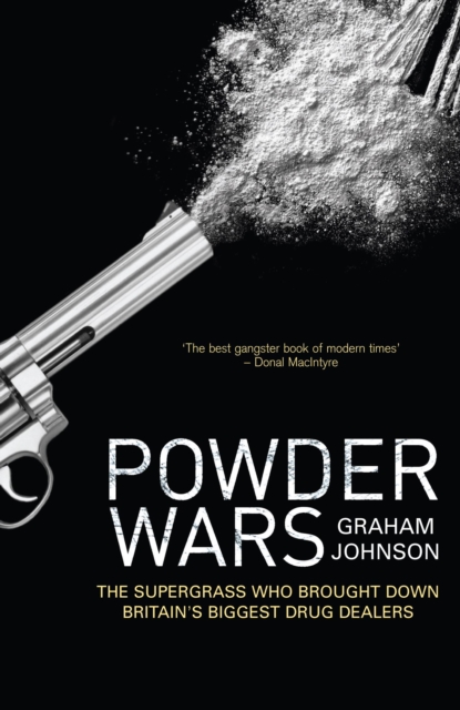 Powder Wars : The Supergrass who Brought Down Britain's Biggest Drug Dealers, Paperback / softback Book