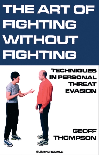 The Art of Fighting without Fighting : Techniques in Personal Threat Evasion, Paperback / softback Book