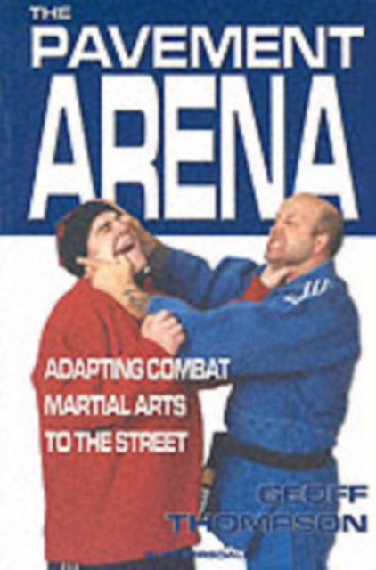 The Pavement Arena : Adapting Combat Martial Arts to the Street, Paperback / softback Book