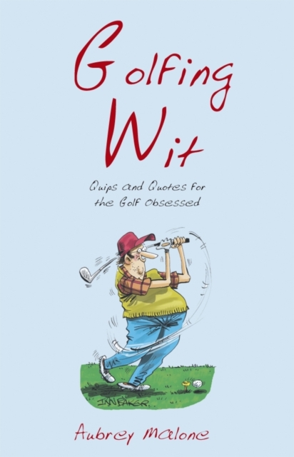 Golfing Wit : Quips and Quotes for the Golf-obsessed, Hardback Book