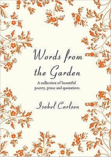 Words from the Garden : A Collection of Beautiful Poetry, Prose and Quotations, Hardback Book
