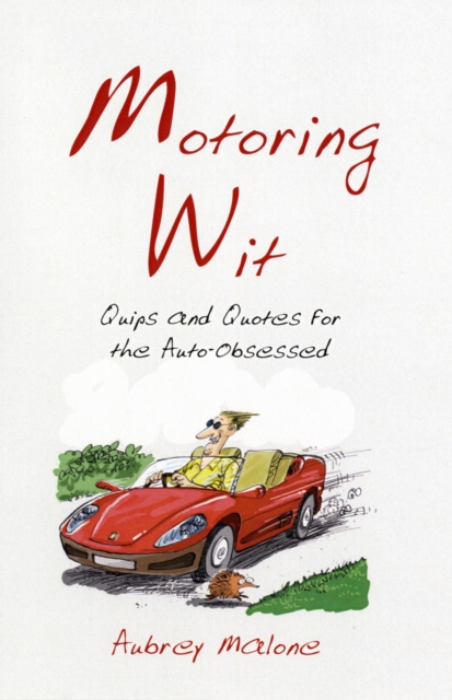 Motoring Wit : Quips and Quotes for the Auto-obsessed, Hardback Book