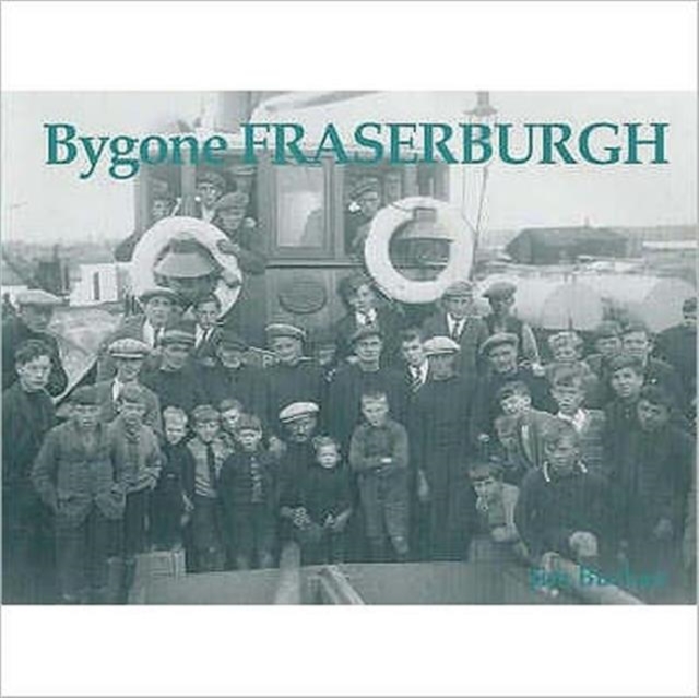 Bygone Fraserburgh, Paperback / softback Book
