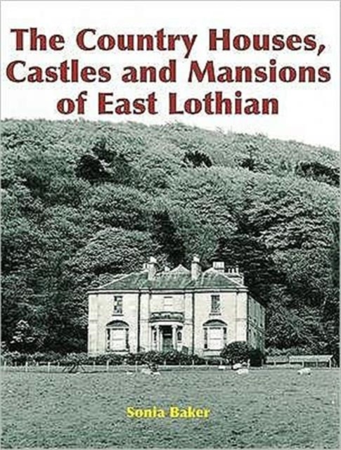 The Country Houses, Castles and Mansions of East Lothian, Paperback / softback Book
