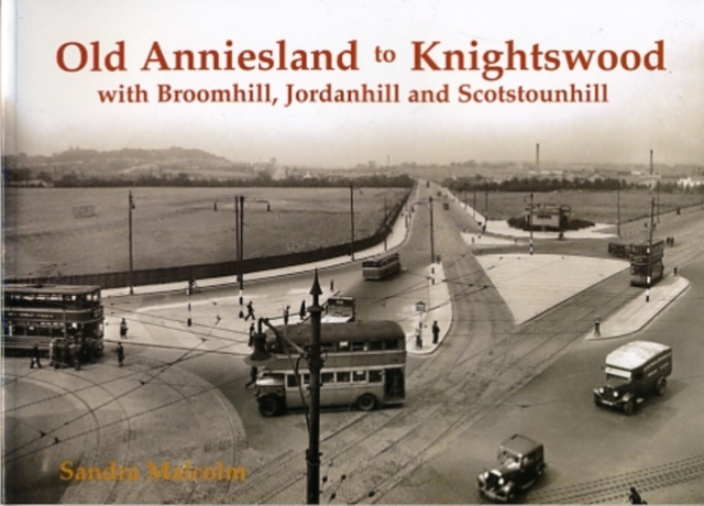 Old Anniesland to Knightswood : with Broomhill, Jordanhill and Scotstounhill, Paperback / softback Book