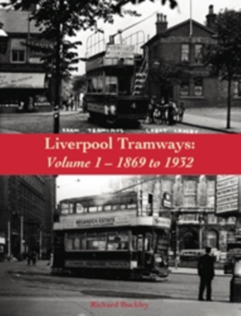 Liverpool Tramways : 1899 to 1932 Volume 1, Paperback / softback Book