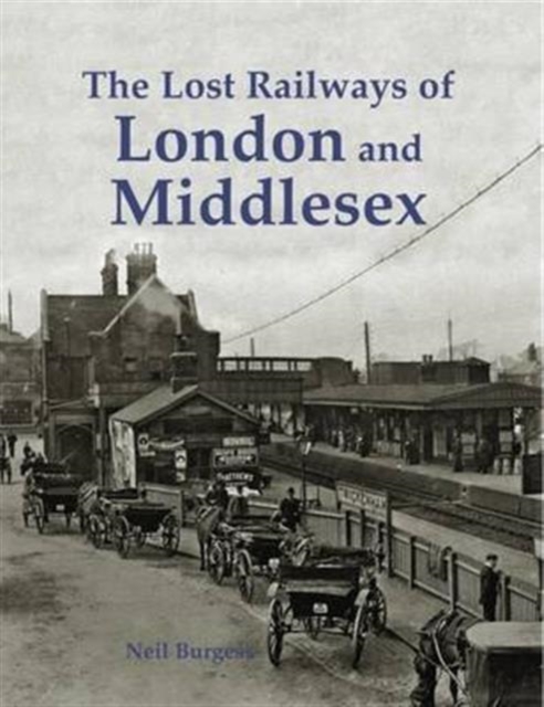 The Lost Railways of London and Middlesex, Paperback / softback Book