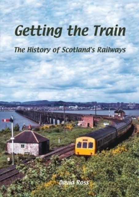 Getting the Train : The History of Scotland's Railways, Paperback / softback Book