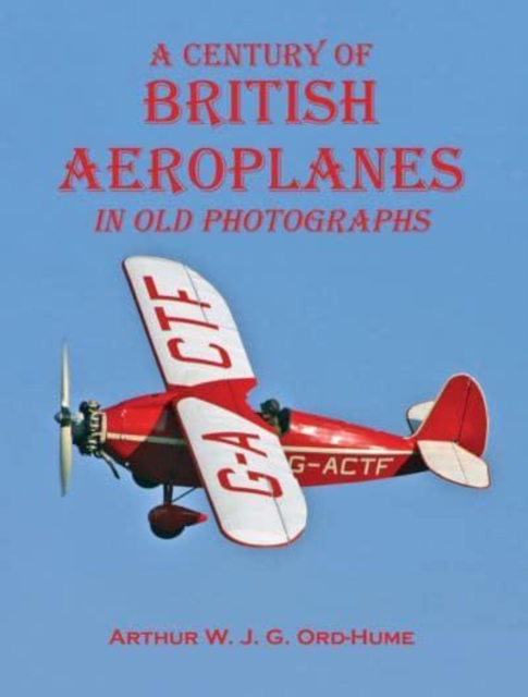 A Century of British Aeroplanes in old photographs, Paperback / softback Book