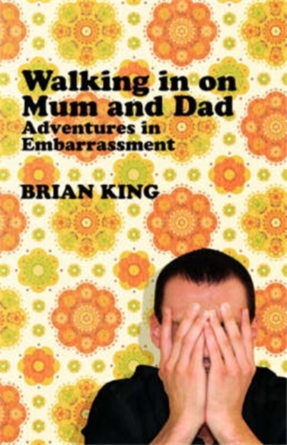 Walking in on Mum and Dad : Adventures in Embarrassment, Hardback Book