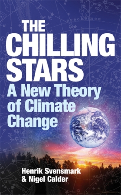 The Chilling Stars : A New Theory of Climate Change, Paperback / softback Book