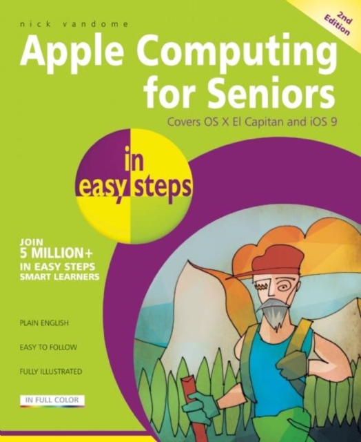 Apple Computing for Seniors in Easy Steps : Covers OS X El Capitan and iOS 9, Paperback / softback Book