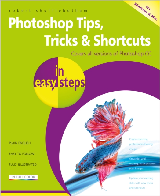 Photoshop Tips, Tricks & Shortcuts in Easy Steps : Covers All Versions of Photoshop CC, Paperback / softback Book