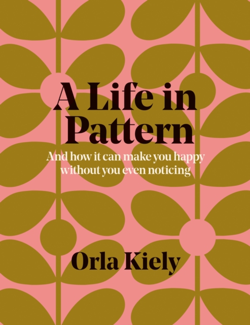 A Life in Pattern : And how it can make you happy without you even noticing, EPUB eBook