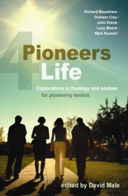 Pioneers 4 Life : Explorations in theology and wisdom for pioneering leaders, Paperback / softback Book