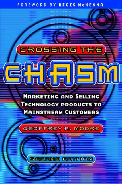 Crossing the Chasm : Marketing and Selling Technology Products to Mainstream Customers, Paperback / softback Book