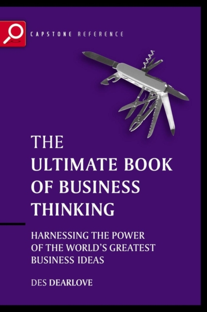 The Ultimate Book of Business Thinking : Harnessing the Power of the World's Greatest Business Ideas, Paperback / softback Book