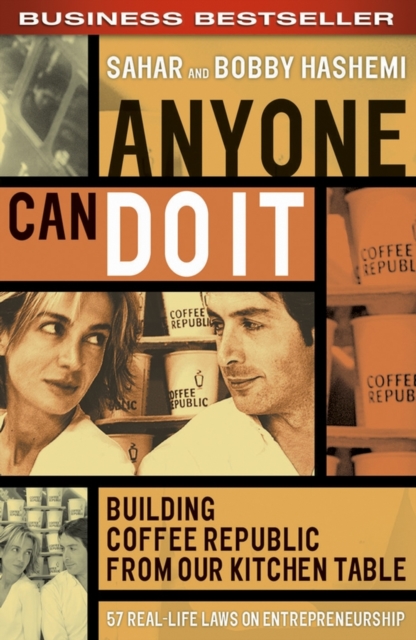 Anyone Can Do It : Building Coffee Republic from Our Kitchen Table - 57 Real-Life Laws on Entrepreneurship, PDF eBook