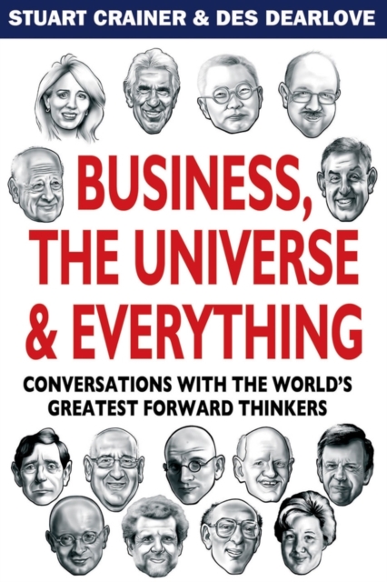 Business, The Universe and Everything : Conversations with the World's Greatest Management Thinkers, PDF eBook