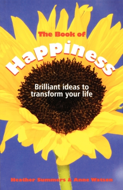 The Book of Happiness : Brilliant Ideas to Transform Your Life, Paperback / softback Book