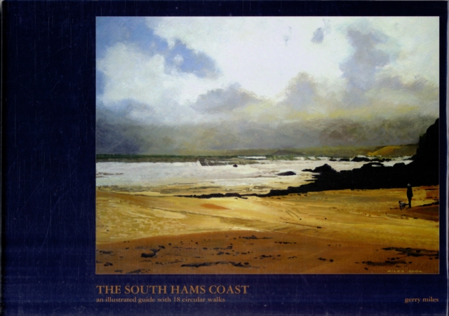 The South Hams Coast : An Illustrated Guide with 18 Circular Walks, Hardback Book