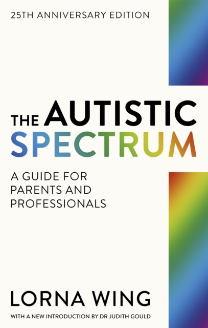 The Autistic Spectrum 25th Anniversary Edition : A Guide for Parents and Professionals, Paperback / softback Book