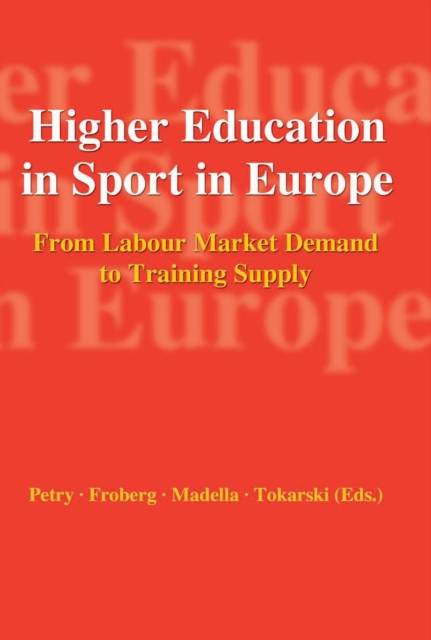 Higher Education in Sport in Europe : From Labour Market Demand to Training Supply, Paperback Book