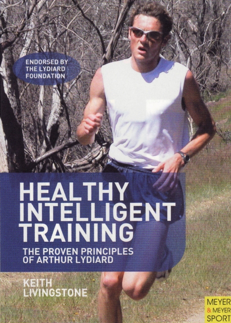 Healthy Intelligent Training : The Proven Principles of Arthur Lydiard, Paperback / softback Book