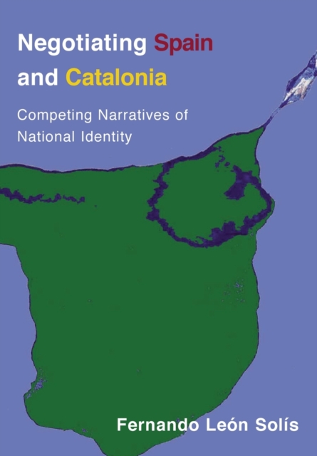 Negotiating Spain and Catalonia : Competing Narratives of National Identity, Paperback / softback Book