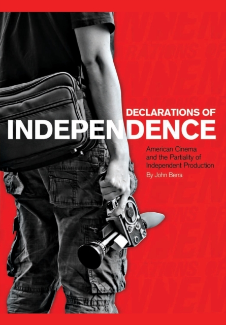 Declarations of Independence : American Cinema and the Partiality of Independent Production, Paperback / softback Book
