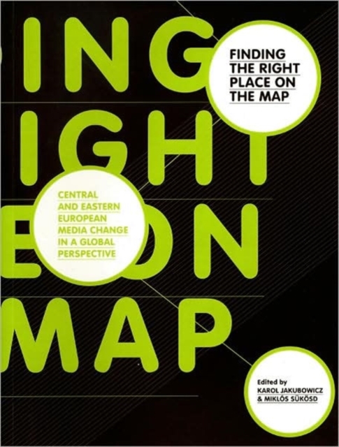 Finding the Right Place on the Map : Central and Eastern European Media Change in a Global Perspective, Paperback / softback Book