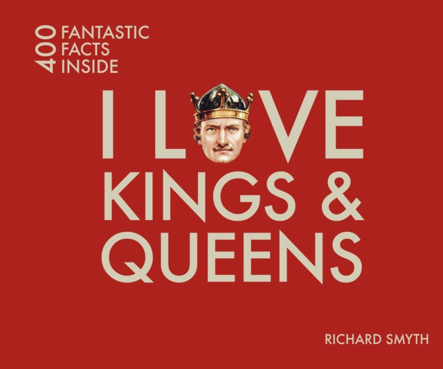 I Love Kings and Queens : 400 Fantastic Facts, Paperback / softback Book