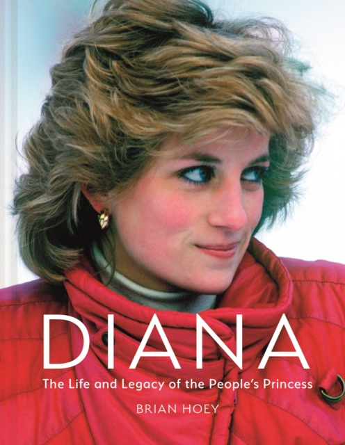 Diana : The Life and Legacy of the People's Princess, Hardback Book