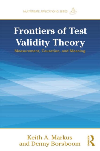 Frontiers of Test Validity Theory : Measurement, Causation, and Meaning, Paperback / softback Book