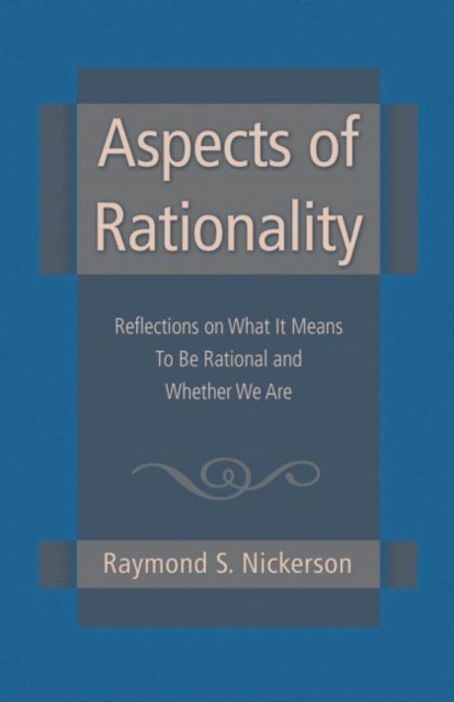 Aspects of Rationality : Reflections on What It Means To Be Rational and Whether We Are, Hardback Book
