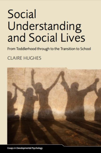 Social Understanding and Social Lives : From Toddlerhood through to the Transition to School, Hardback Book