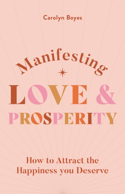Manifesting Love and Prosperity : How to manifest everything you deserve, EPUB eBook